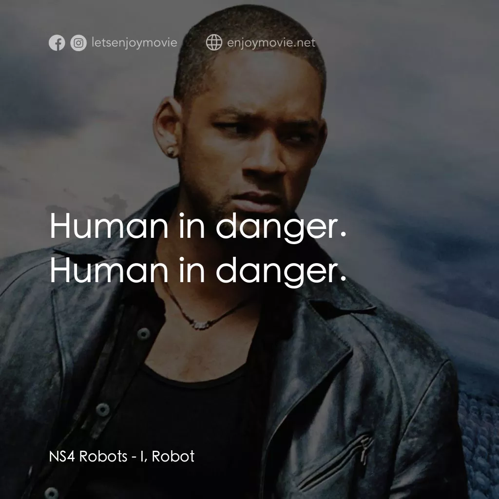 機械公敵電影對白：NS4 Robots: Human in danger. Human in danger.