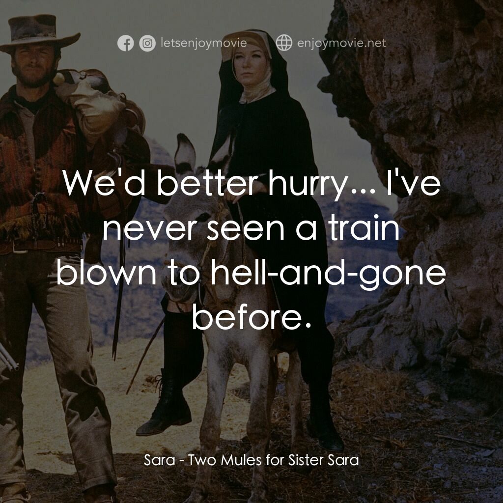 烈女鏢客電影對白：Sara:  We'd better hurry... I've never seen a train blown to hell-and-gone before