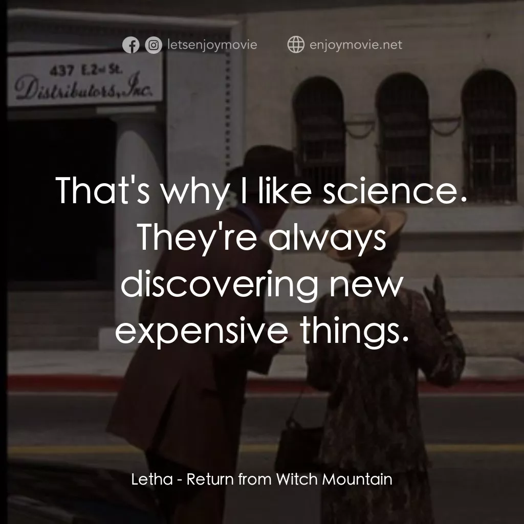 勇闖巫山電影對白：Letha: That's why I like science. They're always discovering new expensive things