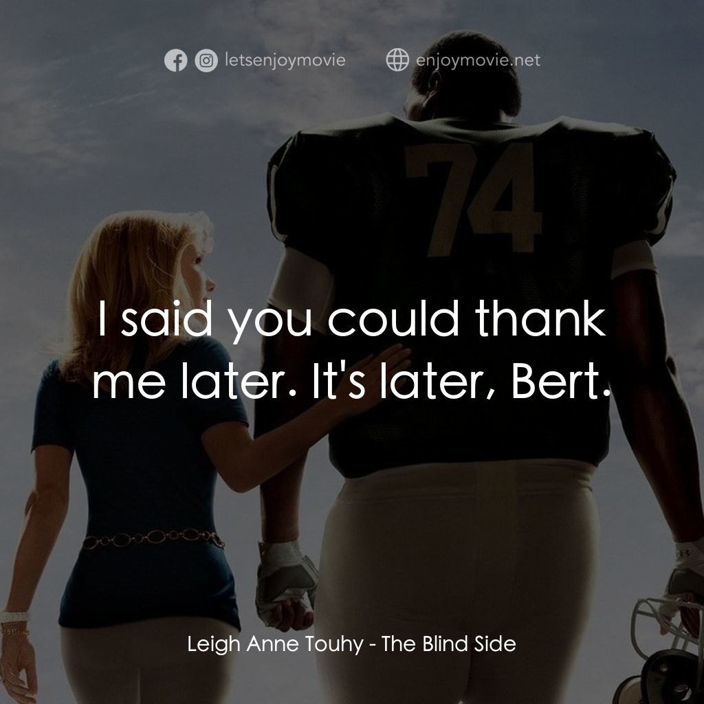 《守護有心人》經典台詞：Leigh Anne Touhy: I said you could thank me later. ...