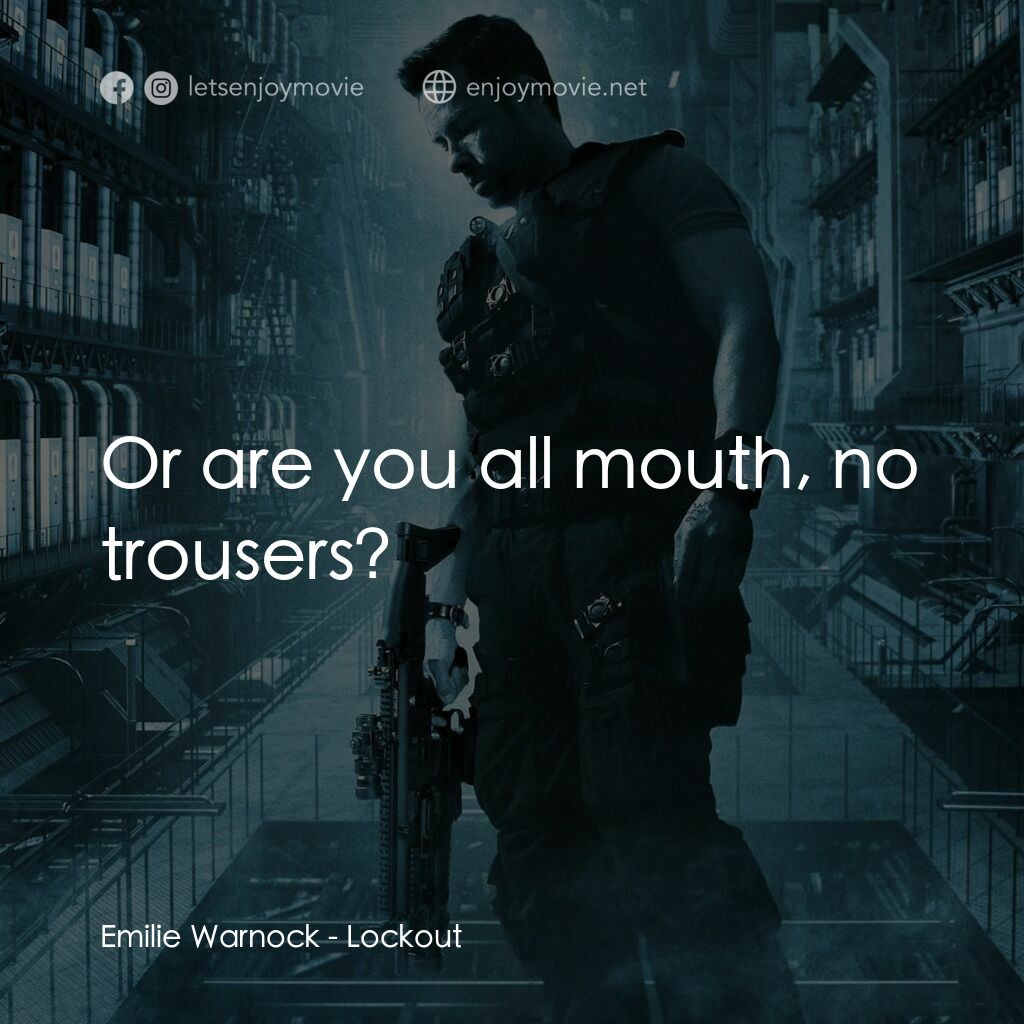 拯救太空1號電影對白：Emilie Warnock:  Or are you all mouth, no trousers?