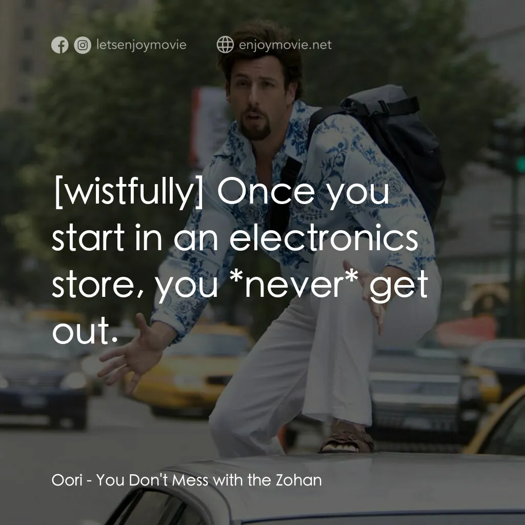 凸務咔啦蘇電影對白：Oori:  Once you start in an electronics store, you *never* get out.