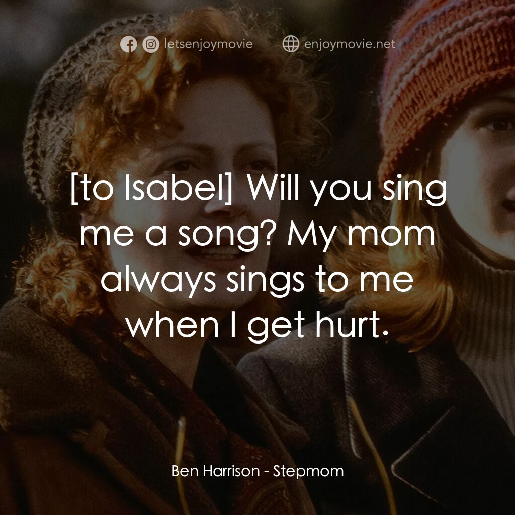 後備媽咪電影對白：Ben Harrison:  Will you sing me a song? My mom always sings to me when I get hurt