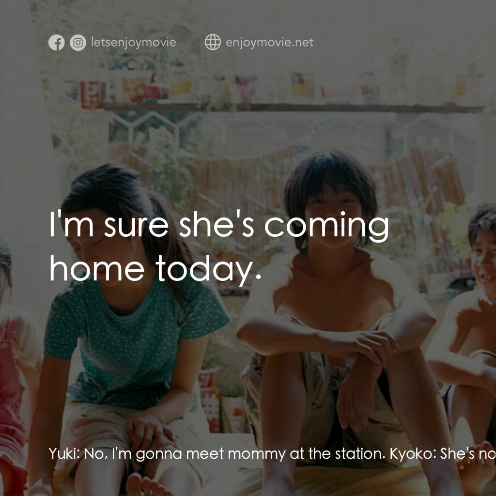 《誰知赤子心》經典台詞：Yuki:  No, I'm gonna meet mommy at the station ...