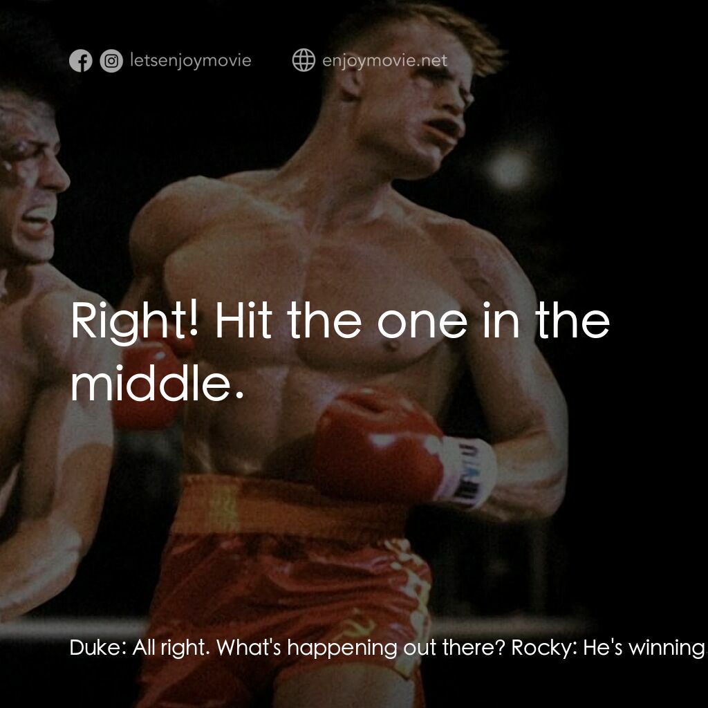 洛奇4：天下無敵電影對白：Duke:  All right. What's happening out there? Rocky:  He's winning... I see three