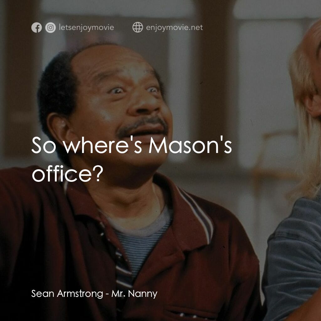 Mr. Nanny電影對白：Sean Armstrong:  So where's Mason's office?