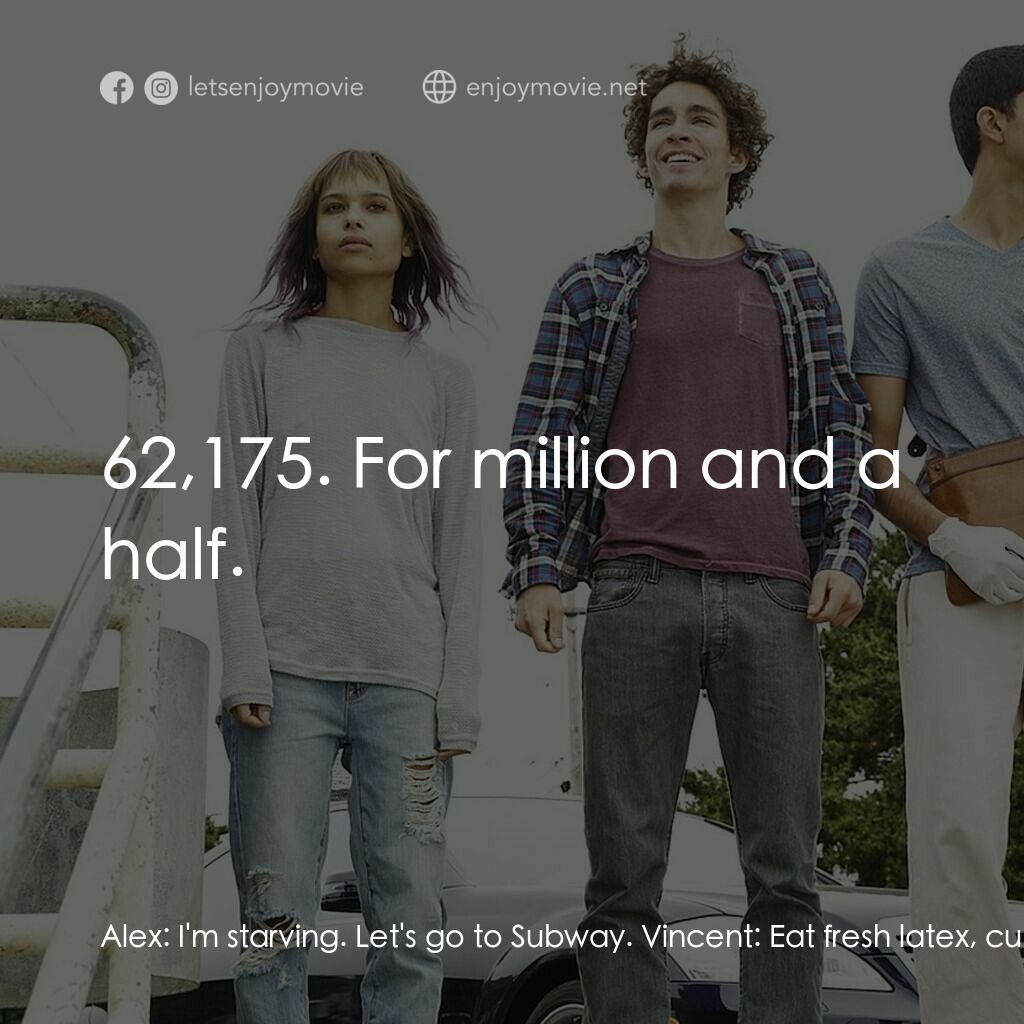 不凡之路電影對白：Alex:  I'm starving. Let's go to Subway. Vincent:  Eat fresh latex, cunt. Alex:  