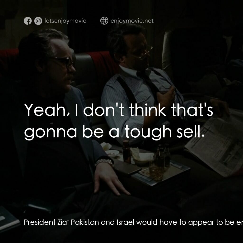蓋世奇才電影對白：President Zia:  Pakistan and Israel would have to appear to be enemies in the pub