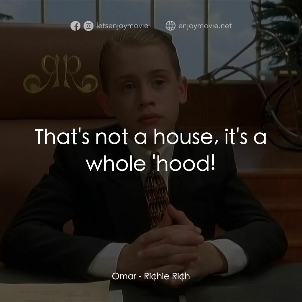 財神當家電影對白：Omar:  That's not a house, it's a whole 'hood!
