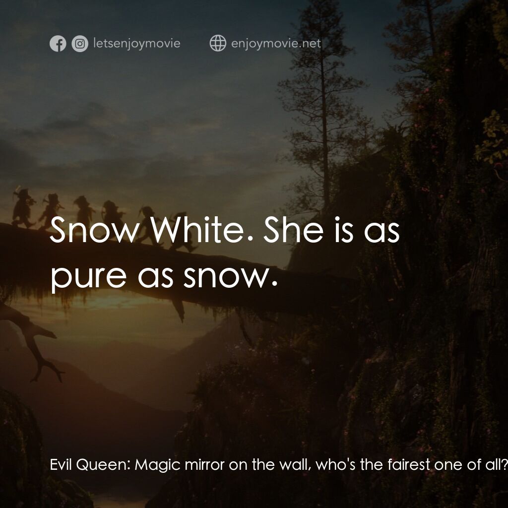 白雪公主電影對白：Evil Queen:  Magic mirror on the wall, who's the fairest one of all? Magic Mirror