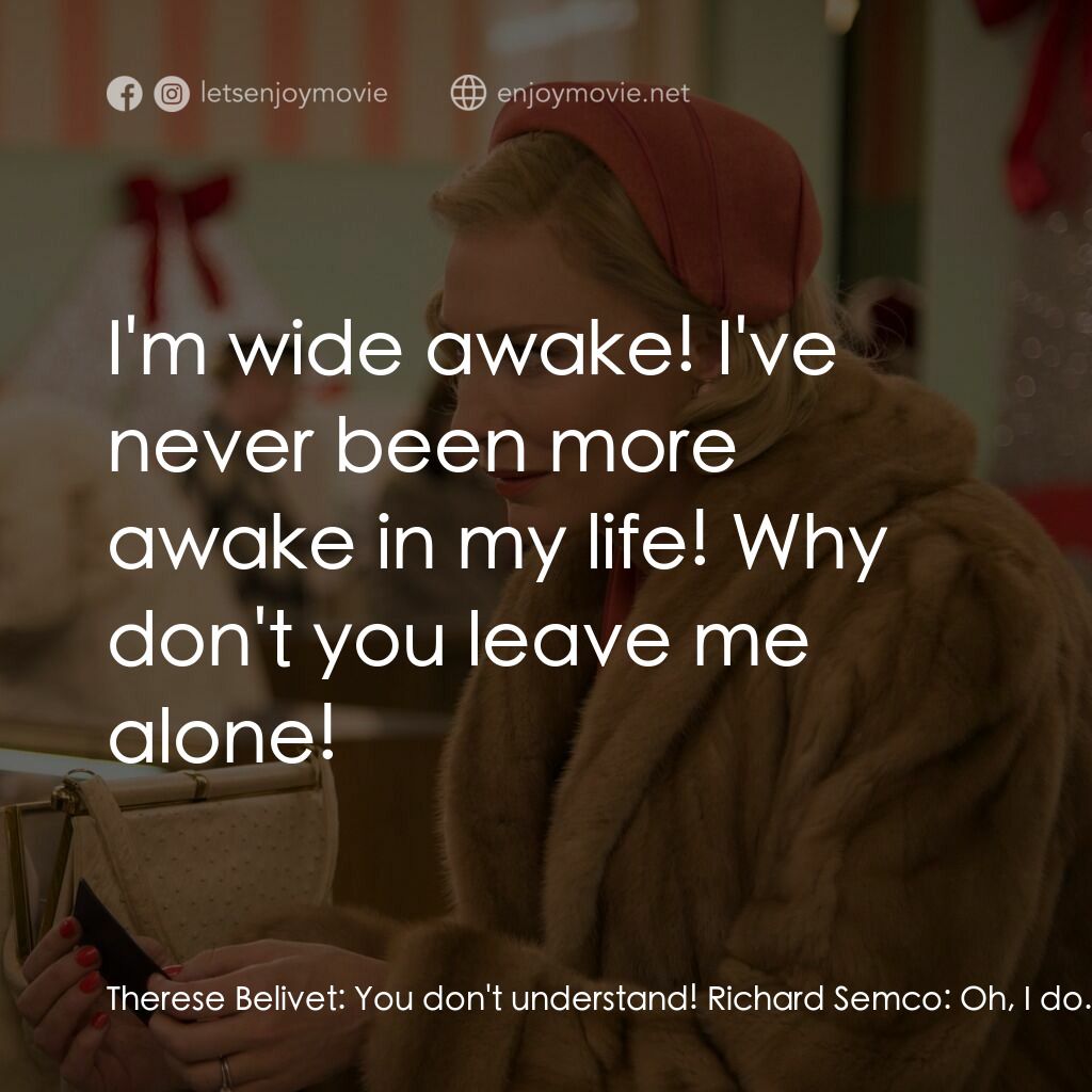 因為愛你電影對白：Therese Belivet:  You don't understand! Richard Semco:  Oh, I do. I understand co