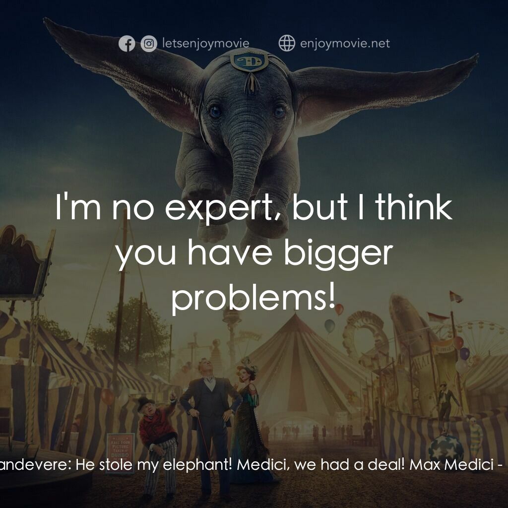 小飛象電影對白：V. A. Vandevere:  He stole my elephant! Medici, we had a deal! Max Medici:  I'm n