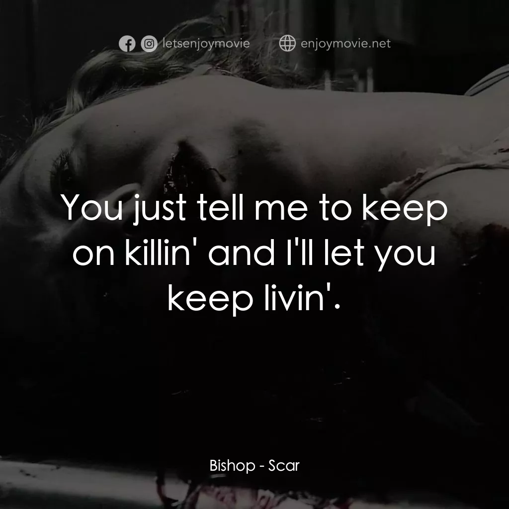 奪魂殺電影對白：Bishop: You just tell me to keep on killin' and I'll let you keep livin'.