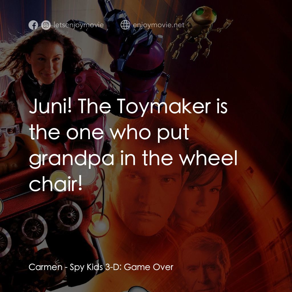 小鬼大間諜 3電影對白：Carmen: Juni! The Toymaker is the one who put grandpa in the wheel chair!