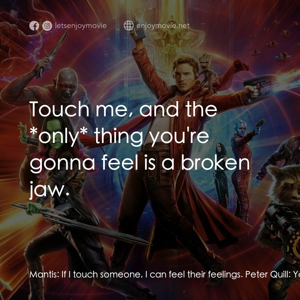 銀河守護隊2電影對白：Mantis:  If I touch someone, I can feel their feelings. Peter Quill:  You read mi