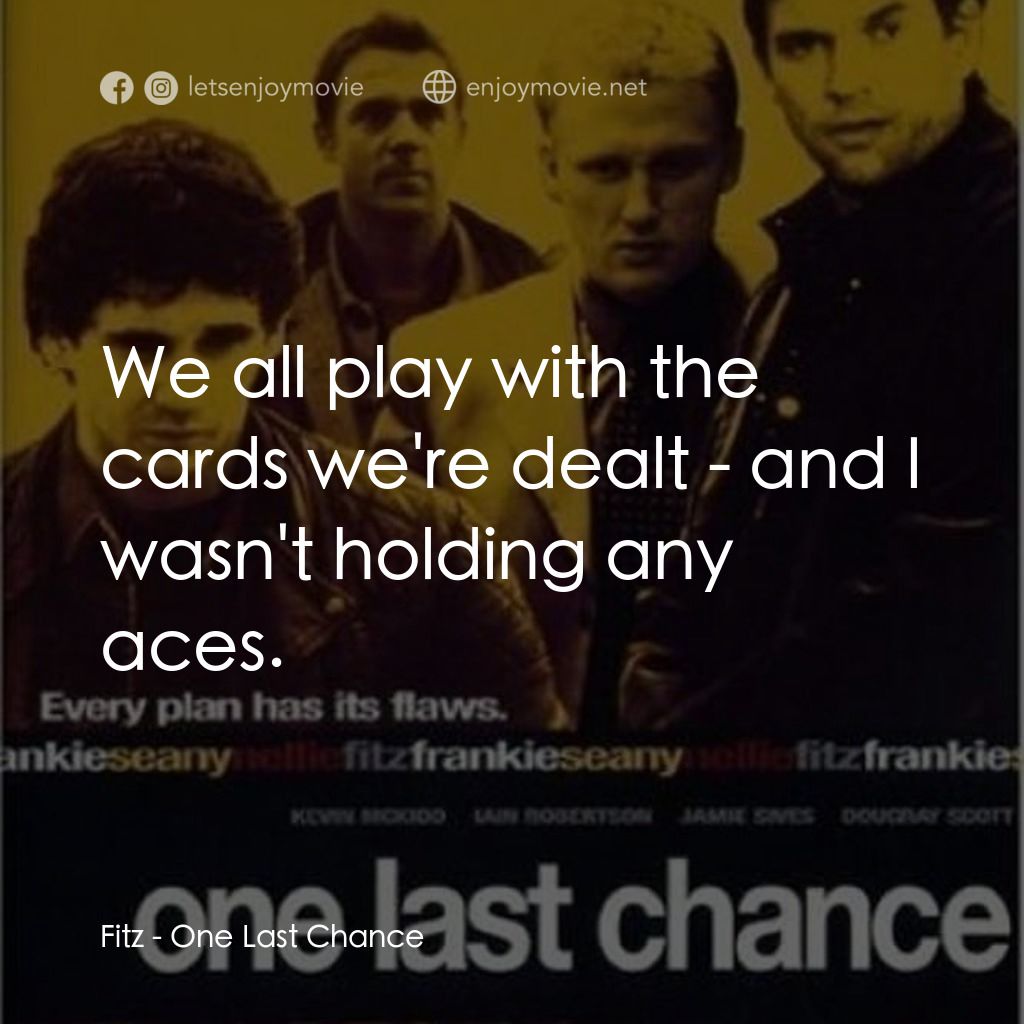 One Last Chance經典對白：Fitz: We all play with the cards we're dealt - and I wasn't holding any aces.