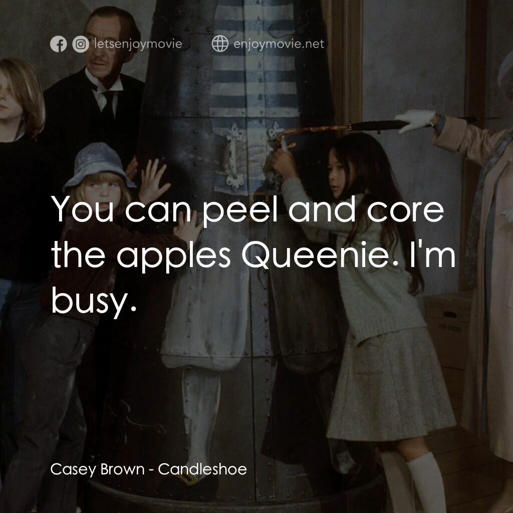 古堡風雲電影對白：Casey Brown:  You can peel and core the apples Queenie. I'm busy.