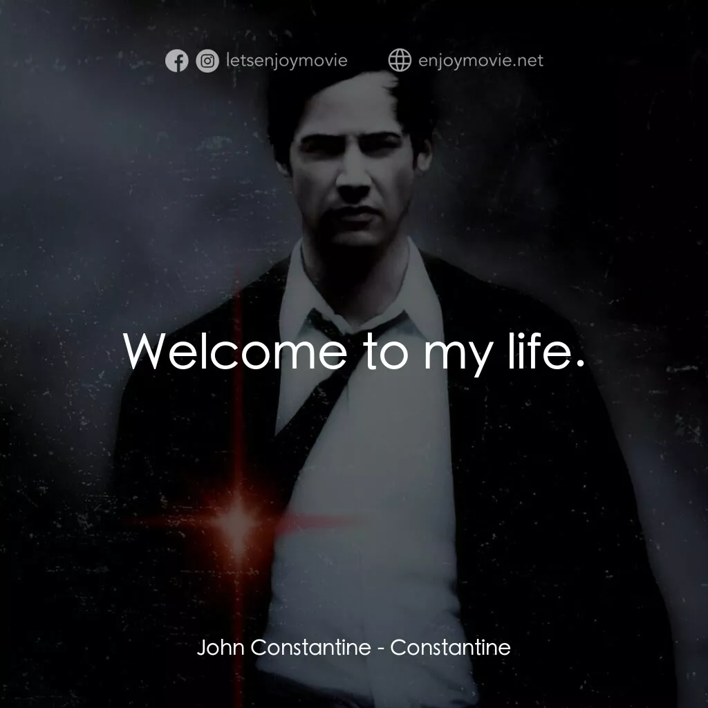 魔間行者電影對白：John Constantine:  Welcome to my life.