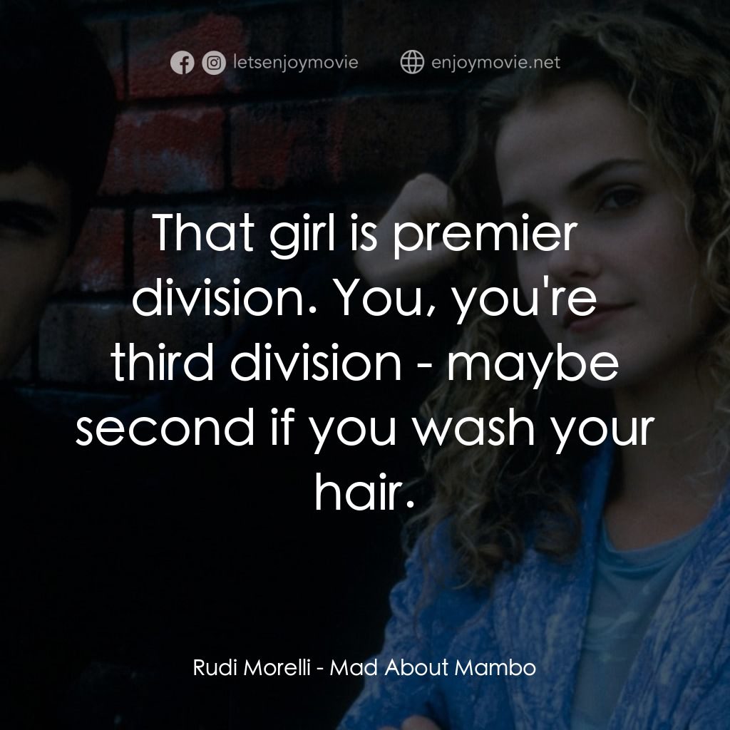 曼波舞王電影對白：Rudi Morelli: That girl is premier division. You, you're third division - maybe s