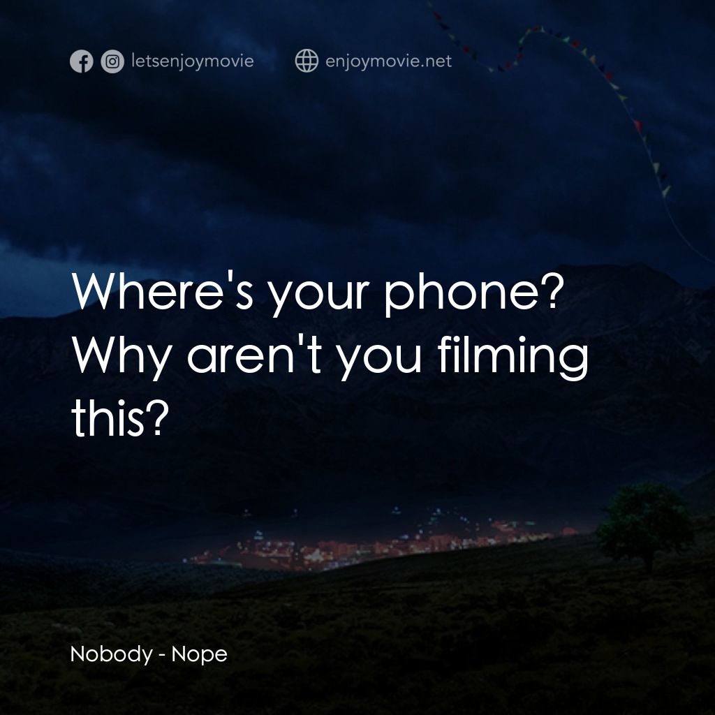 虛無電影對白：Nobody: Where's your phone? Why aren't you filming this?
