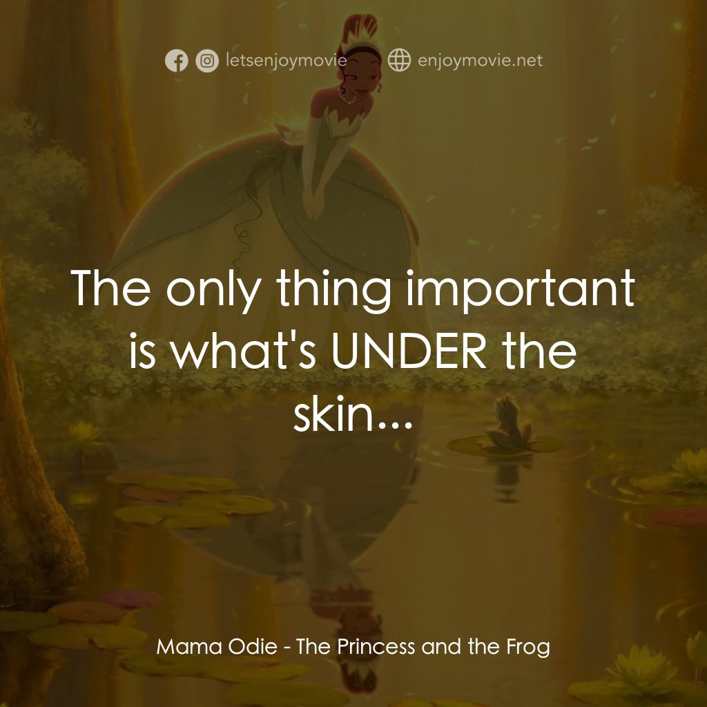 公主與青蛙電影對白：Mama Odie: The only thing important is what's UNDER the skin...