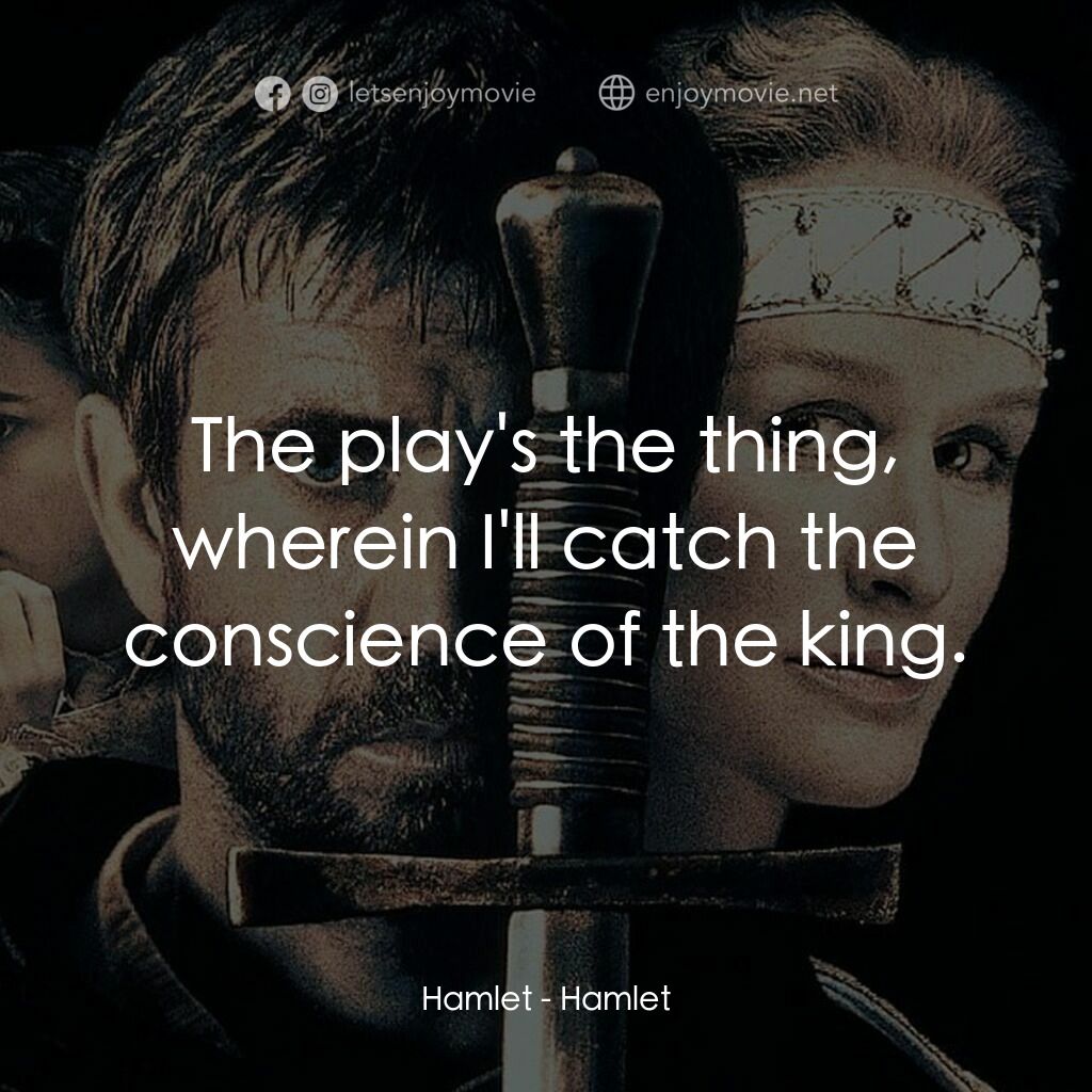 哈姆雷特電影對白：Hamlet:  The play's the thing, wherein I'll catch the conscience of the king.