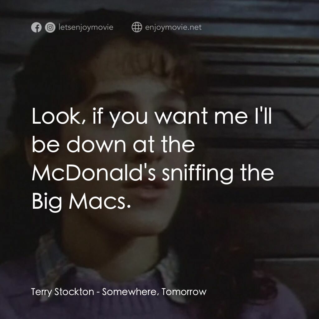 何處不相逢電影對白：Terry Stockton:  Look, if you want me I'll be down at the McDonald's sniffing the