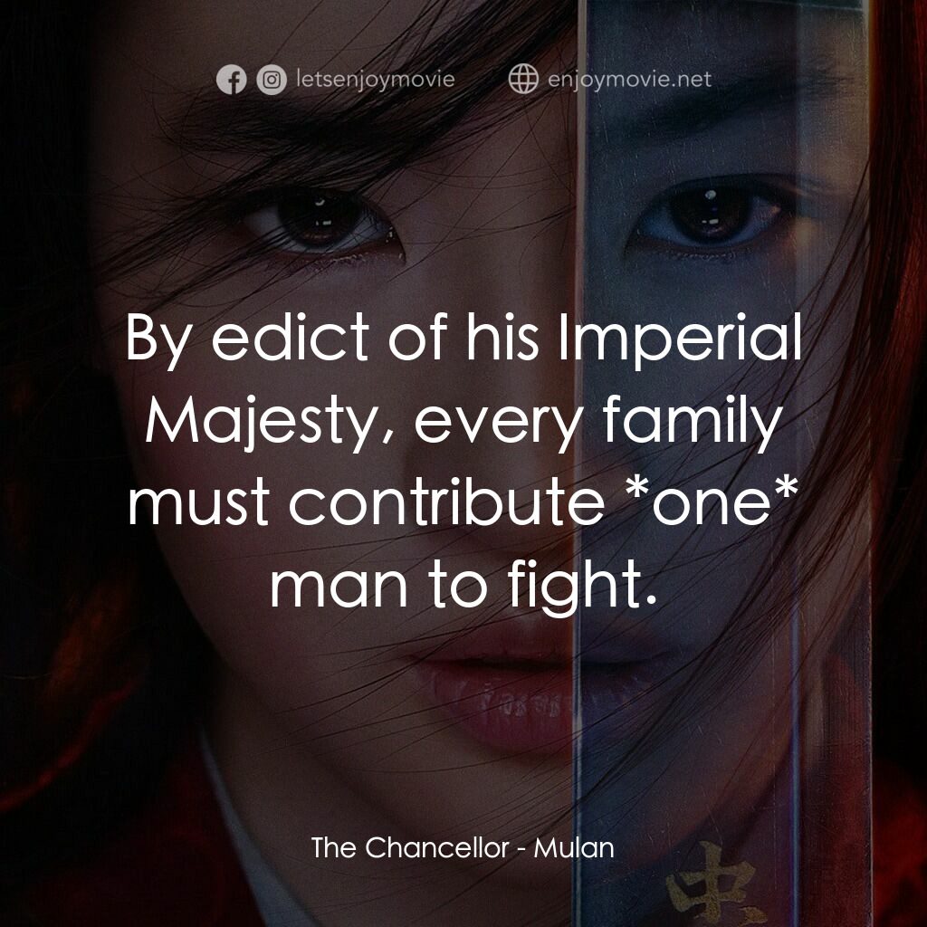 花木蘭電影對白：The Chancellor:  By edict of his Imperial Majesty, every family must contribute *