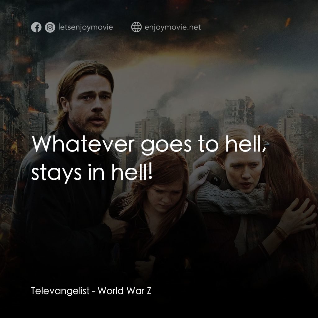 末日之戰電影對白：Televangelist: Whatever goes to hell, stays in hell!