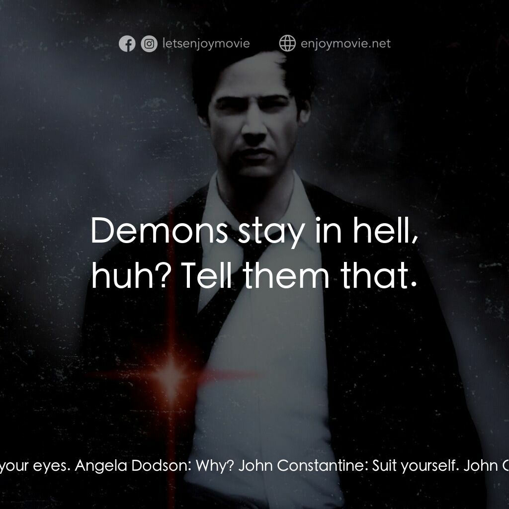 魔間行者電影對白：John Constantine:  Close your eyes. Angela Dodson:  Why? John Constantine:  Suit 