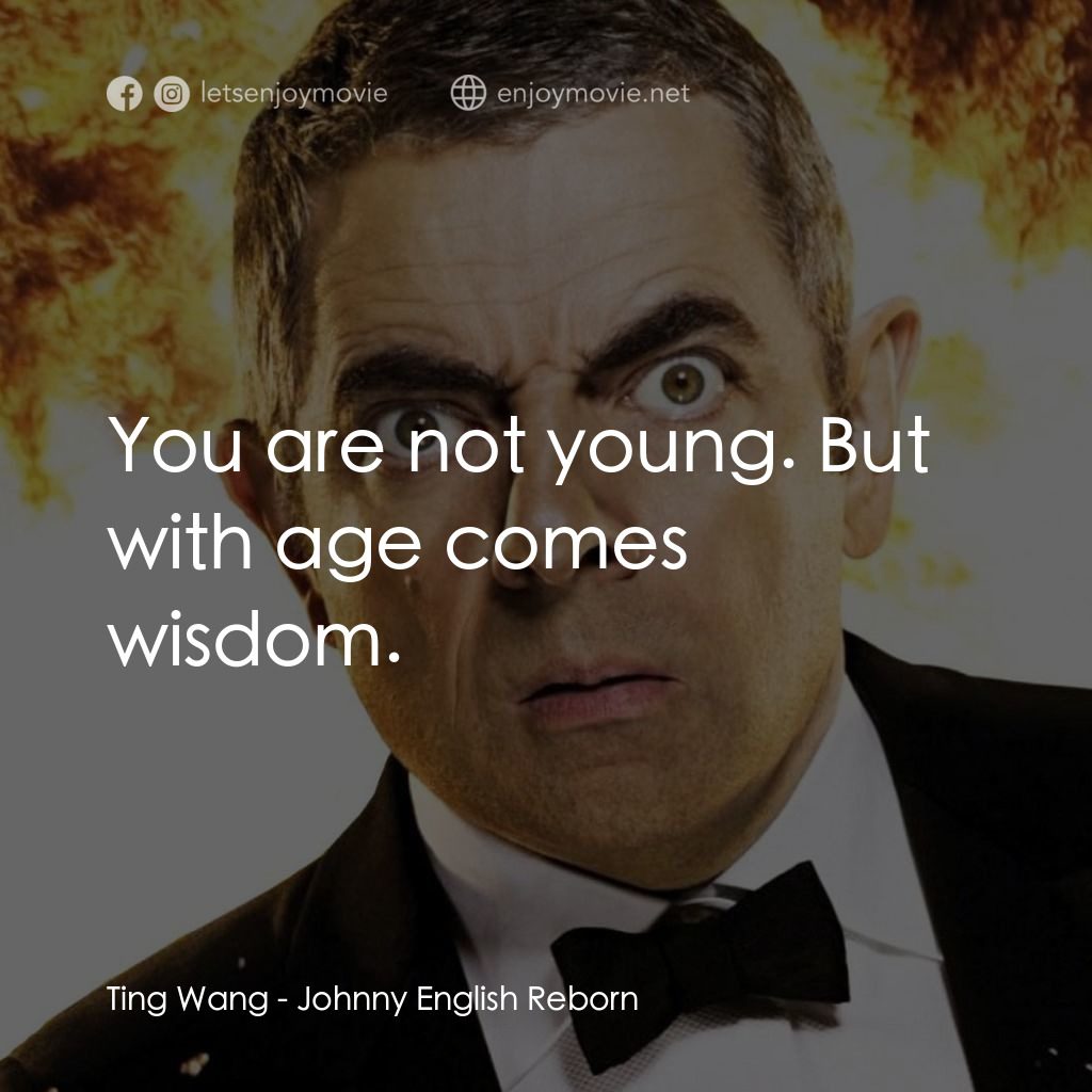 凸搥特派員：二度出包電影對白：Ting Wang: You are not young. But with age comes wisdom.