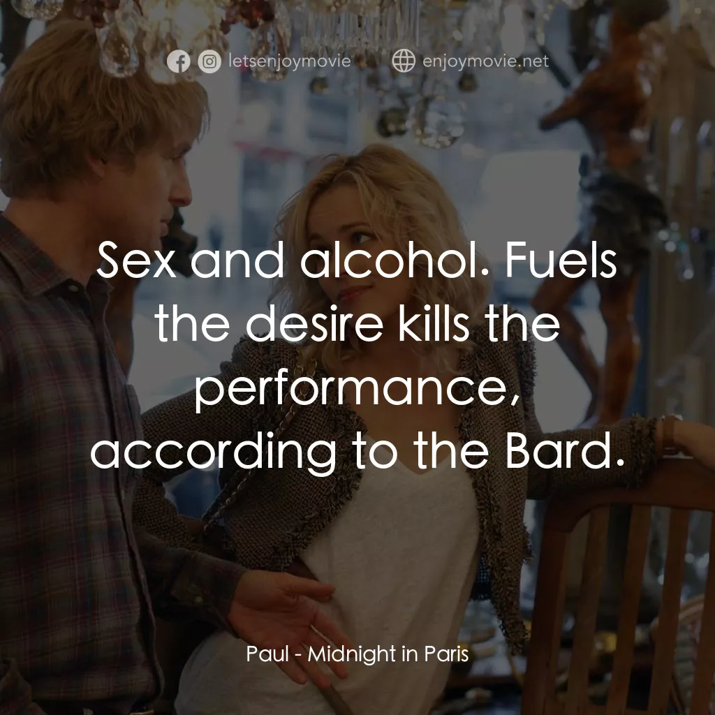 情迷午夜巴黎電影對白：Paul: Sex and alcohol. Fuels the desire kills the performance, according to the B