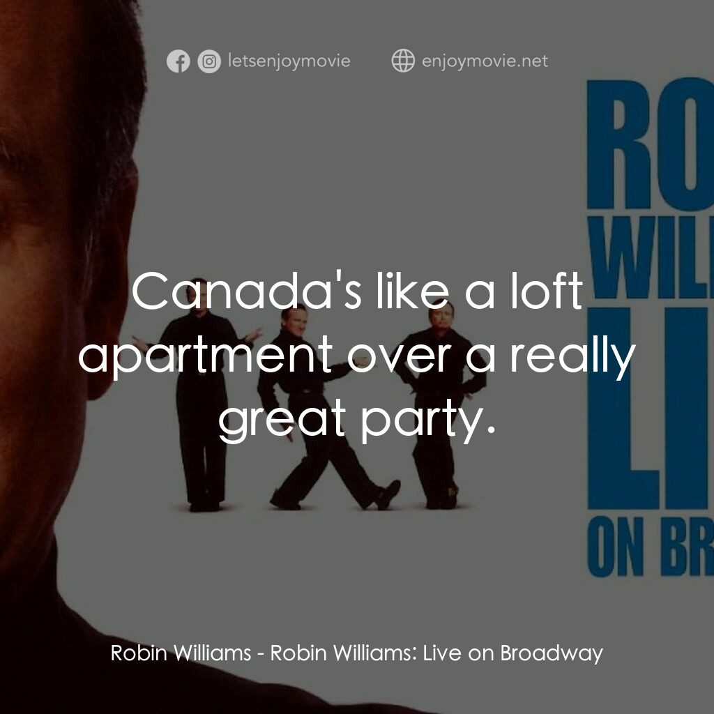 羅賓·威廉姆斯：百老匯現場電影對白：Robin Williams:  Canada's like a loft apartment over a really great party.