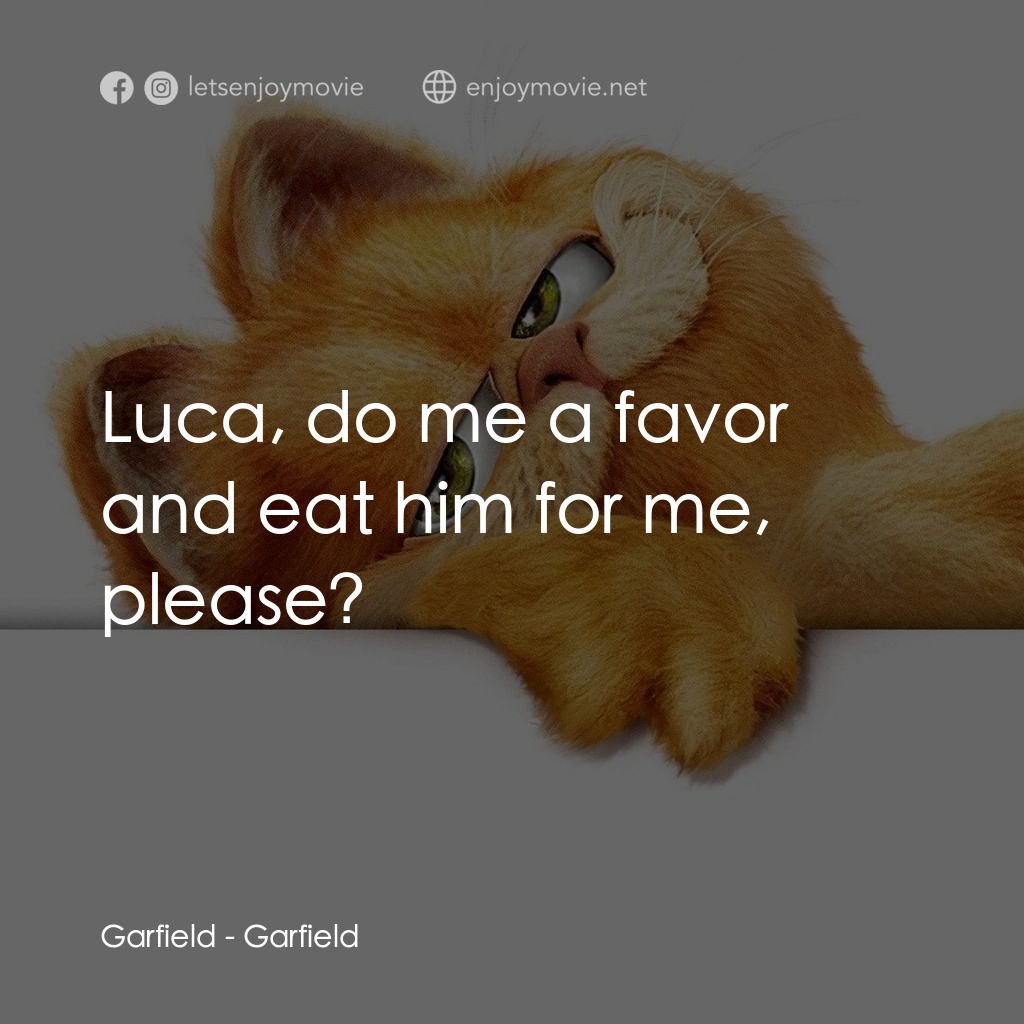 加菲貓電影對白：Garfield: Luca, do me a favor and eat him for me, please?