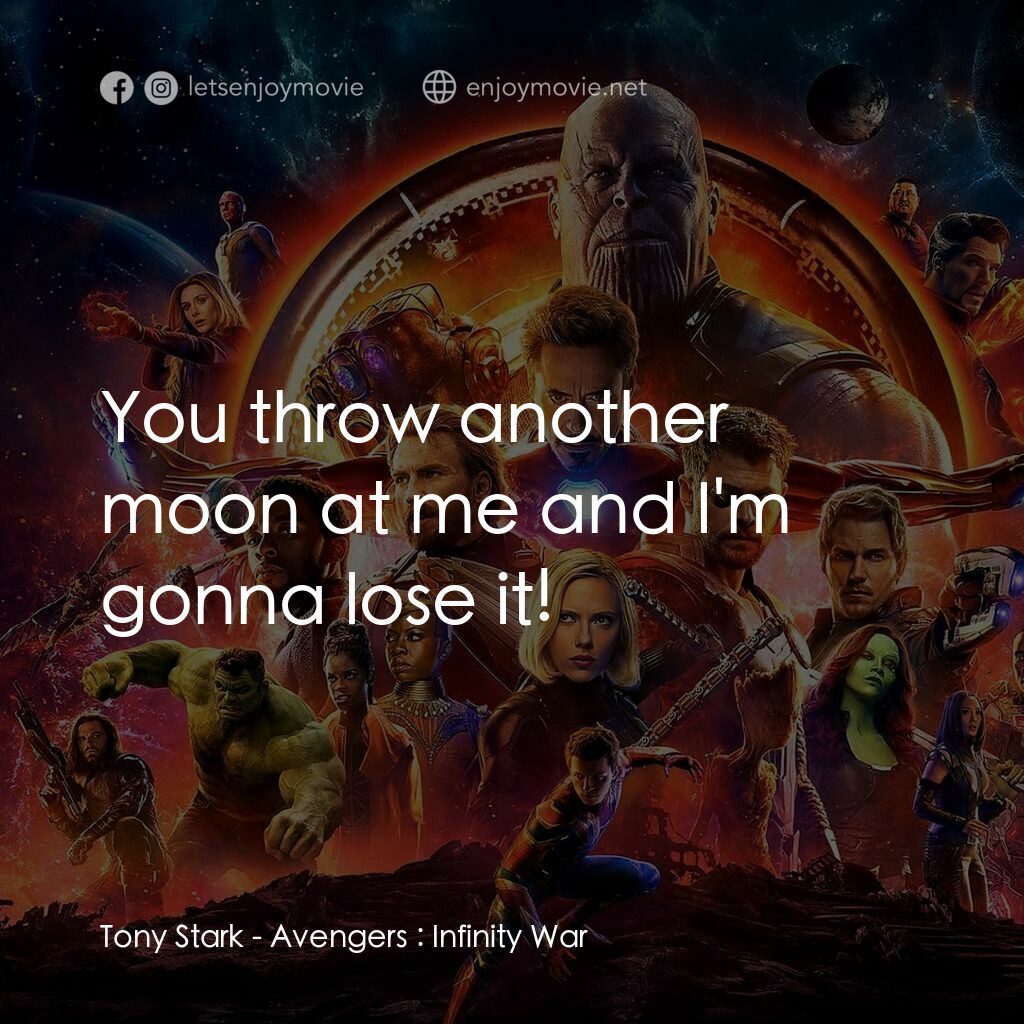 復仇者聯盟3：無限之戰電影對白：Tony Stark:  You throw another moon at me and I'm gonna lose it!