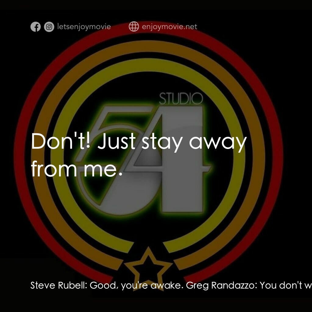 54 激情俱樂部電影對白：Steve Rubell:  Good, you're awake. Greg Randazzo:  You don't want to... Steve Rub