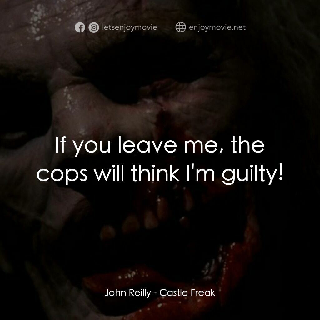 衰落的城堡電影對白：John Reilly:  If you leave me, the cops will think I'm guilty!