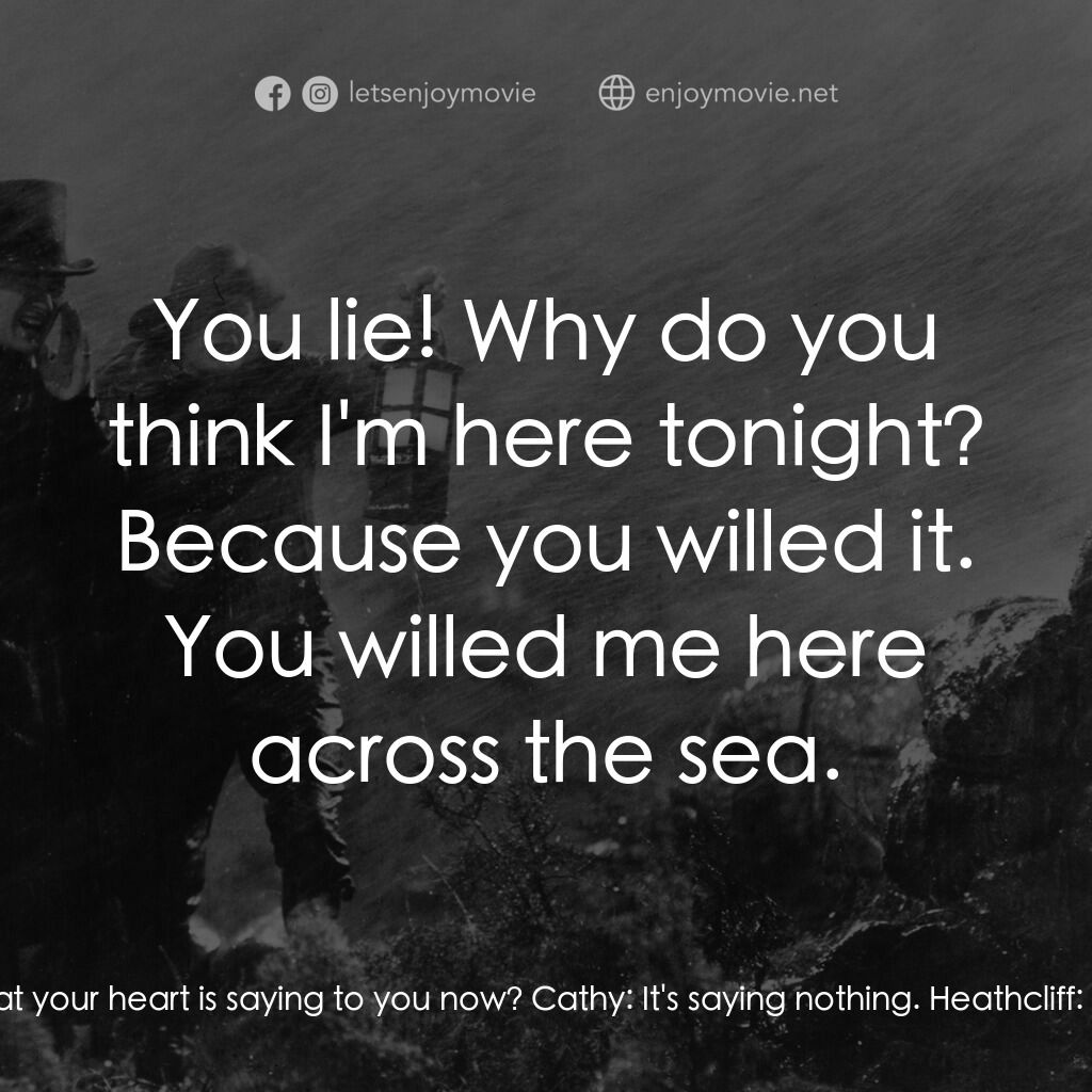 咆哮山莊電影對白：Cathy:  Are you enjoying yourself, Heathcliff? Heathcliff:  I've had the pleasure