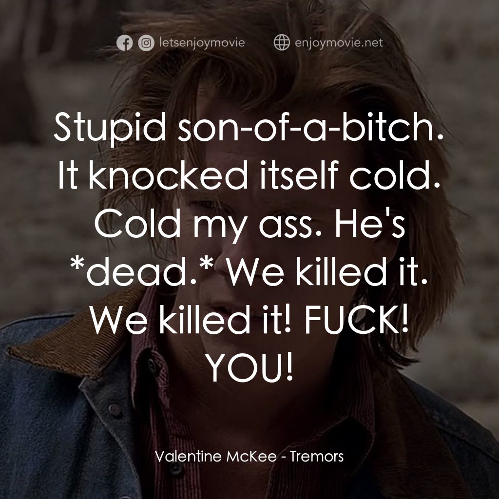 深淵異形/從地心竄出電影金句 - Stupid son-of-a-bitch. It knocked itself cold ...