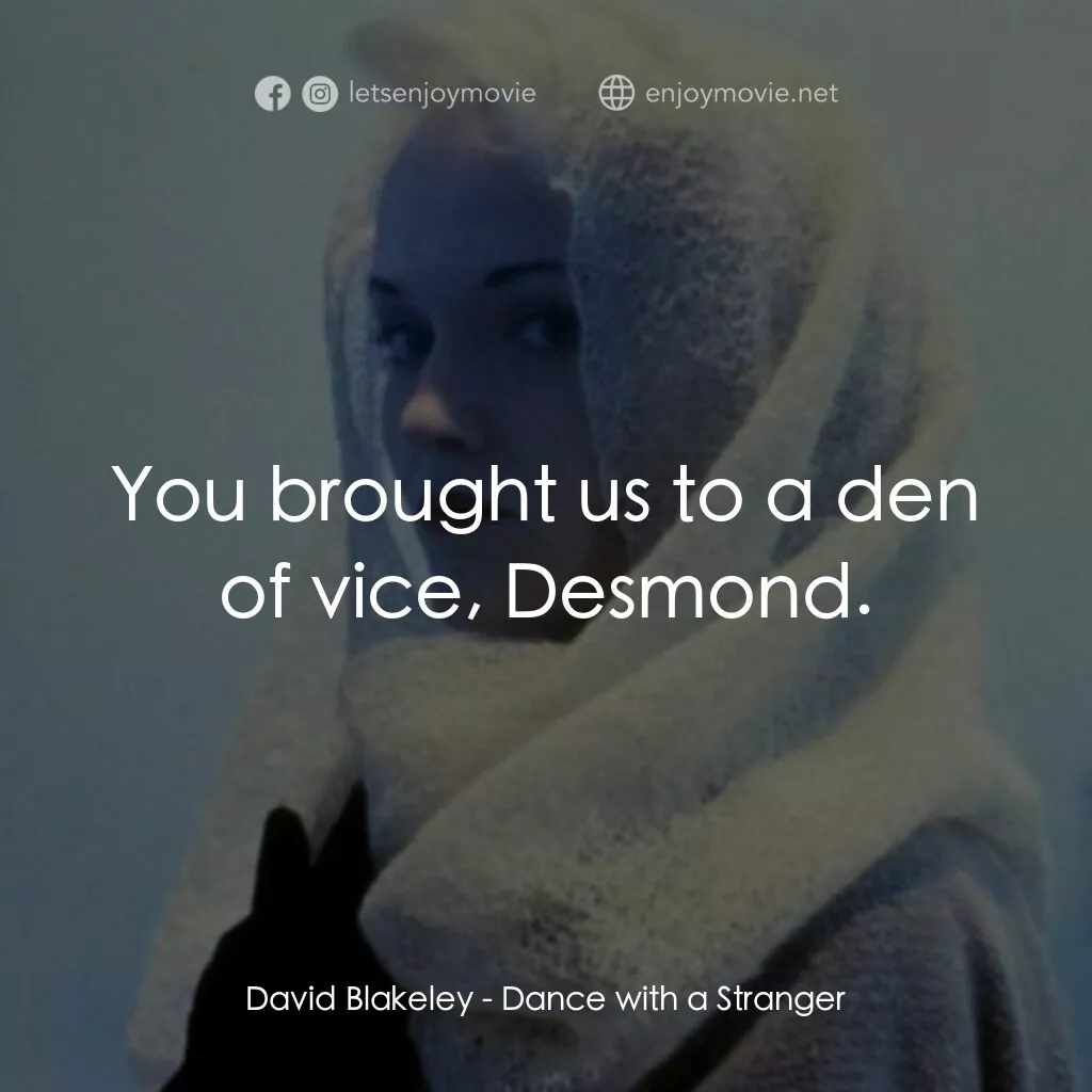 與陌生人共舞電影對白：David Blakeley:  You brought us to a den of vice, Desmond.