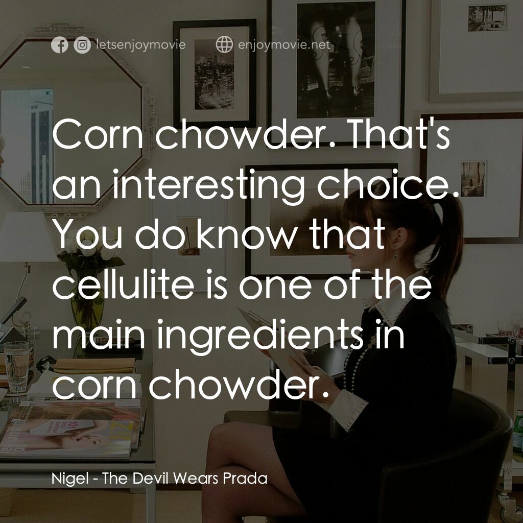 穿Prada的惡魔電影對白：Nigel:  Corn chowder. That's an interesting choice. You do know that cellulite is