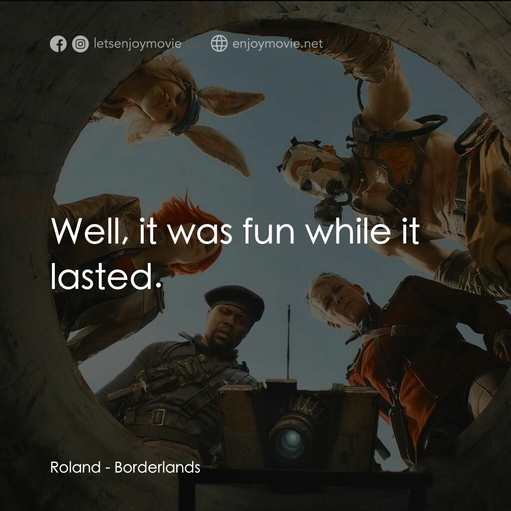 邊緣禁地：沙丘喪戰電影對白：Roland:  Well, it was fun while it lasted.