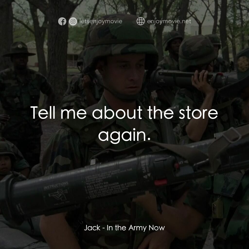 In the Army Now電影對白：Jack:  Tell me about the store again.