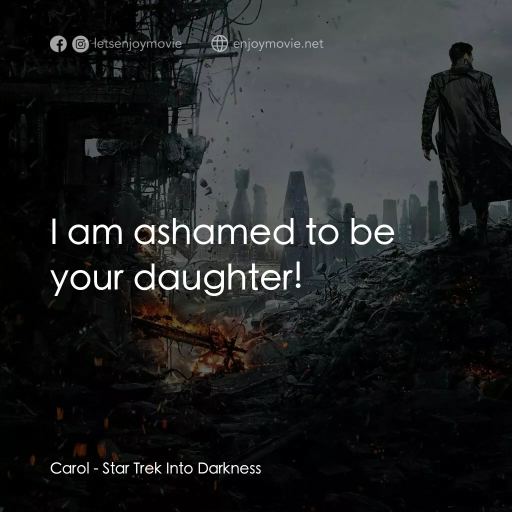 星際爭霸戰：闇黑無界電影對白：Carol:  I am ashamed to be your daughter!