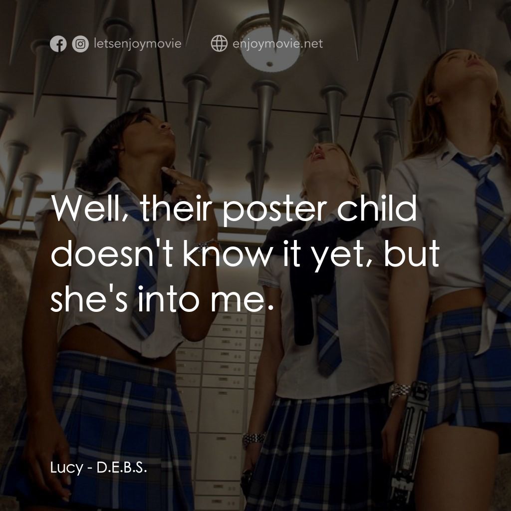 高校女特務電影對白：Lucy: Well, their poster child doesn't know it yet, but she's into me.