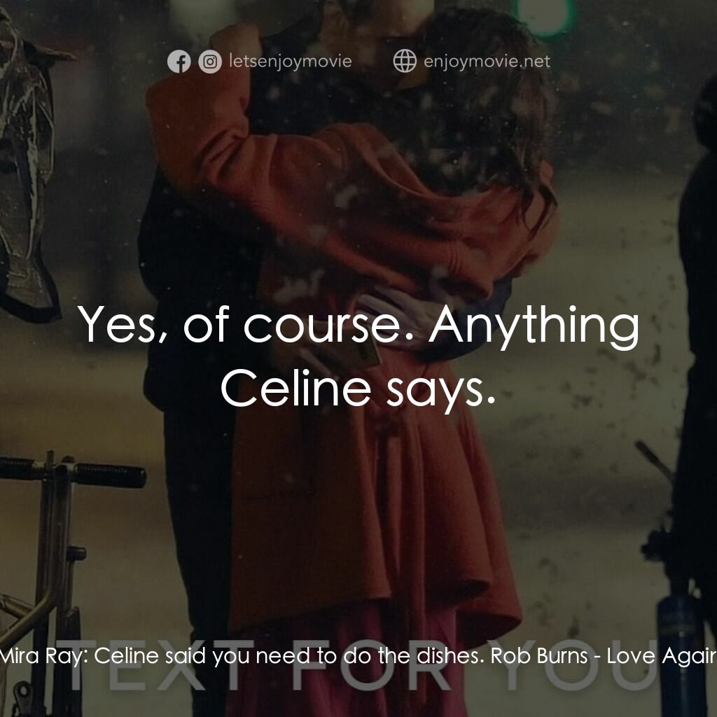 寄往天堂的情書電影對白：Mira Ray:  Celine said you need to do the dishes. Rob Burns:  Yes, of course. Any