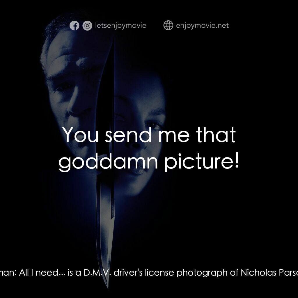 致命追緝令電影對白：Travis Lehman:  Listen to me, Karl. I think maybe this Parsons woman has been tel