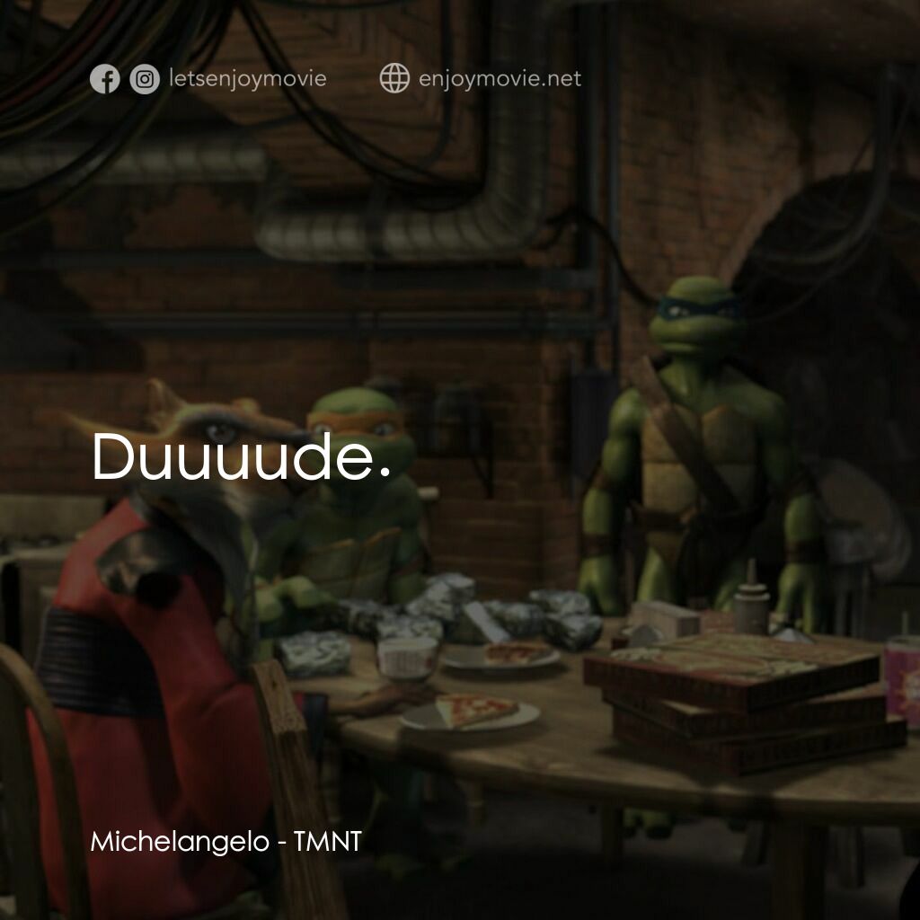忍者龜：炫風再起電影對白：Michelangelo:  Duuuude.