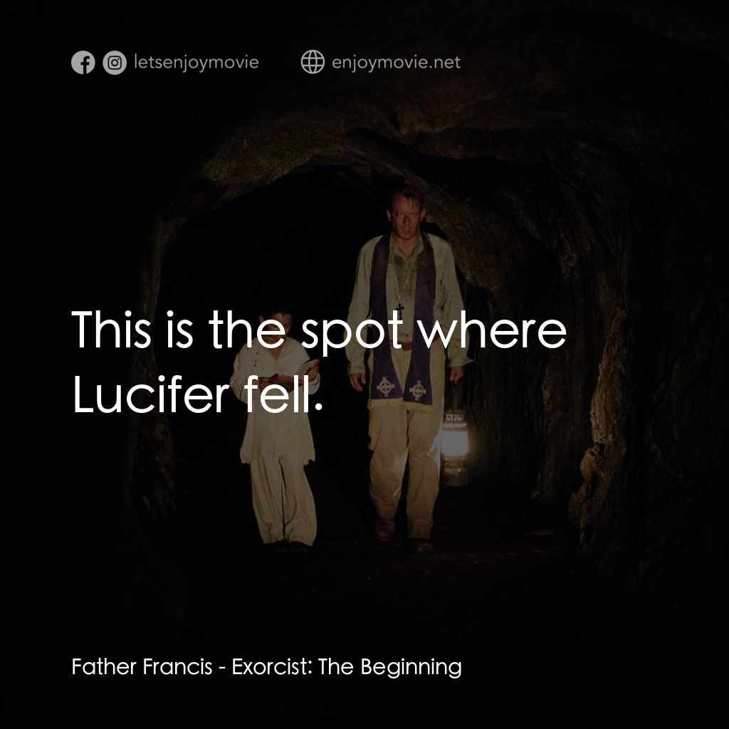 大法師：吸魂首部曲電影對白：Father Francis: This is the spot where Lucifer fell.