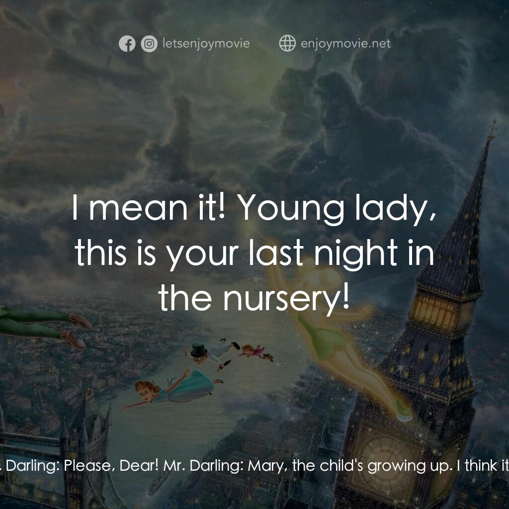 小飛俠電影對白：Mrs. Darling:  Now, George... Mr. Darling:  